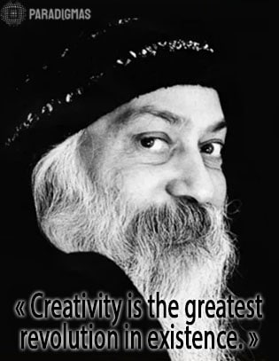 «Creativity is the greatest revolution in existence.» - Osho